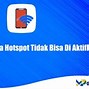 Kenapa Hotspot Dan Wifi Tidak Bisa Dinyalakan Bersamaan